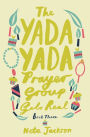 The Yada Yada Prayer Group Gets Real (Yada Yada Prayer Group Series #3)