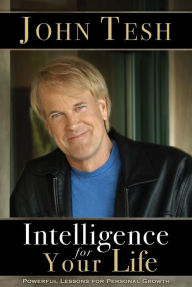 Title: Intelligence for Your Life: Powerful Lessons for Personal Growth, Author: John Tesh
