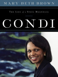 Title: Condi: The Life of a Steel Magnolia, Author: Mary Beth Brown