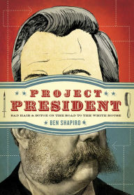 Title: Project President: Bad Hair and Botox on the Road to the White House, Author: Ben Shapiro