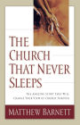 The Church That Never Sleeps: The Amazing Story That Will Change Your View of Church Forever