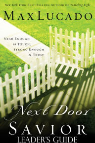 Title: Next Door Savior: Leader's Guide, Author: Max Lucado