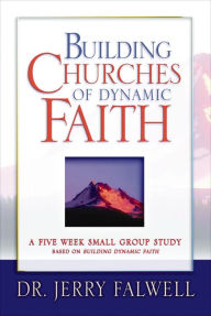 Title: Building Churches of Dynamic Faith: A Five Week Small Group Study Based on Building Dynamic Faith, Author: Jerry Falwell