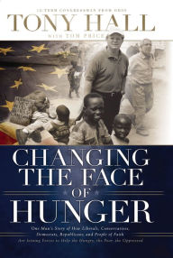 Title: Changing the Face of Hunger: The Story of How Liberals, Conservatives, Republicans, Democrats, and People of Faith are Joining Forces in a New Movement to Help the Hungry, the Poor, and the Oppressed, Author: Tony Hall
