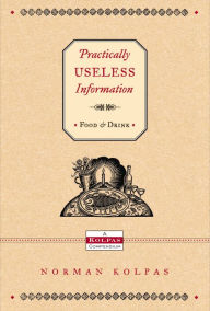 Title: Practically Useless Information on Food and Drink, Author: Norman Kolpas