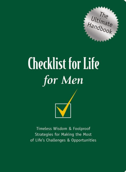 Checklist for Life for Men: The Ultimate Handbook: Timeless Wisdom & Foolproof Strategies for Making the Most of Life's Challenges & Opportunities
