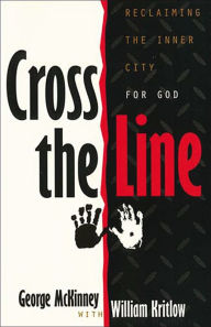 Title: Cross the Line: Reclaiming the Inner City For God, Author: George McKinney