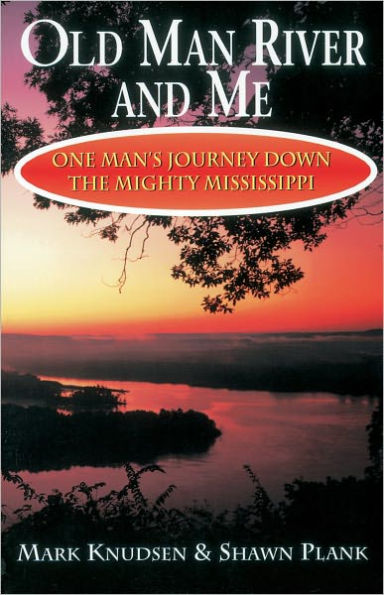 Old Man River and Me: One Man's Journey Down the Mighty Mississippi