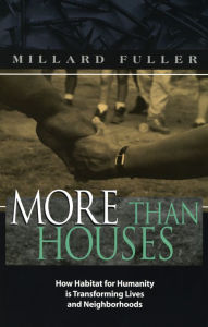Title: More Than Houses: How Habitat for Humanity is Transforming Lives and Neighborhood, Author: Millard Fuller