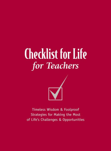 Checklist for Life for Teachers: Timeless Wisdom and Foolproof Strategies for Making the Most of Life's Challenges and Opportunities