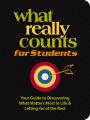What Really Counts for Students: Your Guide to Discovering What's Most Important in Life and Letting Go of the Rest
