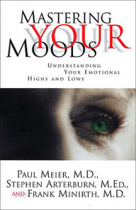 Title: Mastering Your Moods: Understanding Your Emotional Highs and Lows, Author: Stephen Arterburn