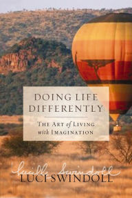 Title: Doing Life Differently: The Art of Living with Imagination, Author: Luci Swindoll