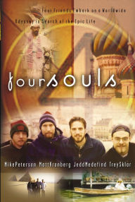 Title: Four Souls: Hungry for adventure and a purpose that could last, four souls embark on a world-wide odyssey to claim a vision for the epic life., Author: Matt Kronberg