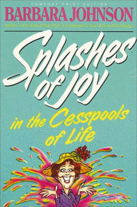 Title: Splashes of Joy in the Cesspools of Life, Author: Barbara Johnson