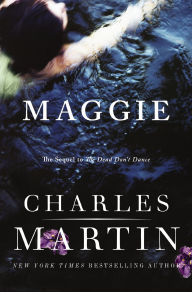 Title: Maggie: The Sequel to The Dead Don't Dance, Author: Charles Martin