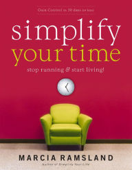 Title: Simplify Your Time: Stop Running & Start Living!, Author: Marcia Ramsland