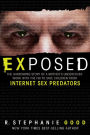 Exposed: The Harrowing Story of a Mother's Undercover Work with the FBI to Save Children from Internet Sex Predators
