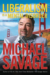 Title: Liberalism Is a Mental Disorder: Savage Solutions, Author: Michael Savage