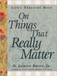 Title: Life's Little Treasure Book on Things that Really Matter, Author: H. Jackson Brown