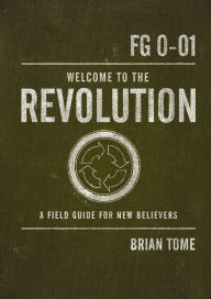 Title: Welcome to the Revolution: A Field Guide For New Believers, Author: Brian Tome