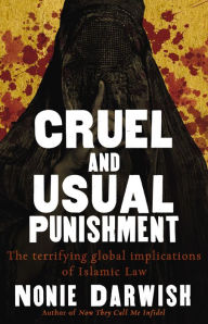 Title: Cruel and Usual Punishment: The Terrifying Global Implications of Islamic Law, Author: Nonie Darwish