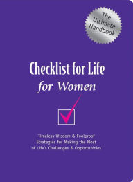 Checklist for Life for Women: Timeless Wisdom and Foolproof Strategies for Making the Most of Life's Challenges and Opportunities