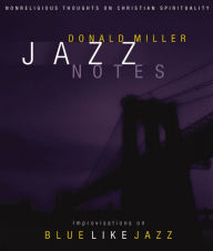Title: Jazz Notes: Improvisations on Blue Like Jazz, Author: Donald Miller