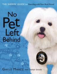 Title: No Pet Left Behind: The Sherpa Guide for Traveling with Your Best Friend, Author: Gayle Martz