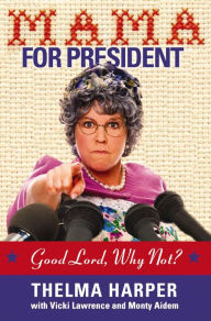 Title: Mama for President: Good Lord, Why Not?, Author: Thelma Harper