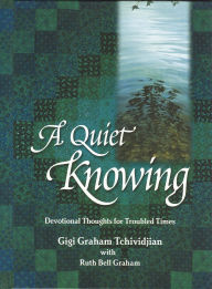 Title: A Quiet Knowing: Devotional Thoughts for Troubled Times, Author: Ruth Bell Graham