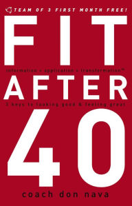 Title: Fit After 40: 3 Keys to Looking Good & Feeling Great, Author: Don Nava