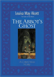 Title: Abbot's Ghost: A Christmas Story, Author: Louisa May Alcott