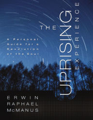 Title: The Uprising Experience: A Personal Guide for a Revolution of the Soul, Promise Keepers Edition, Author: Erwin Raphael McManus