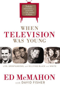 Title: When Television Was Young: The Inside Story with Memories by Legends of the Small Screen, Author: Ed McMahon