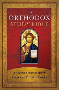 The Orthodox Study Bible: Ancient Christianity Speaks To Today's World