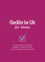Checklist for Life for Moms: Timeless Wisdom and Foolproof Strategies for Making the Most of Life's Challenges and Opportunities