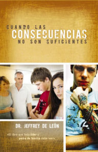 Title: Cuando las consecuencias no son suficientes, Author: Jeffrey D. De León