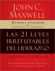 Las 21 Leyes Irrefutables Del Liderazgo Cuaderno De Ejercicios