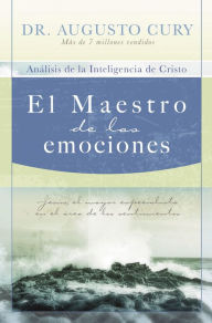 Title: El Maestro de las emociones: Jesús, el mayor especialista en el área de los sentimientos, Author: Augusto Cury