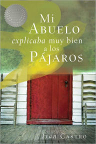 Title: Mi abuelo explicaba muy bien a los pájaros, Author: Iván Castro Rodelo