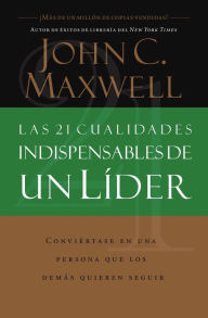 Title: Las 21 cualidades indispensables de un líder, Author: John C. Maxwell
