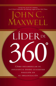 Title: Líder de 360°: Cómo desarrollar su influencia desde cualquier posición en su organización, Author: John C. Maxwell
