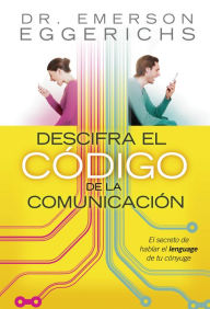 Title: Descifra el código de la comunicación: El secreto de hablar el lenguage de tu cónyuge, Author: Emerson Eggerichs