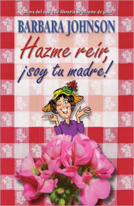 Title: Hazme reír, soy tu madre, Author: Barbara Johnson