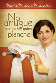 Title: No arrugue que no hay quien planche, Author: Hada María Morales