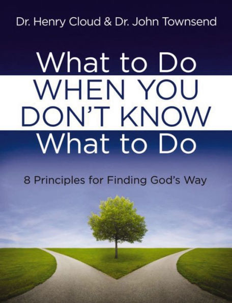 What to Do When You Don't Know What to Do: 8 Principles for Finding God's Way