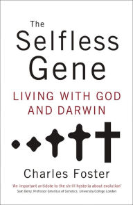 Title: The Selfless Gene: Living with God and Darwin, Author: Charles Foster