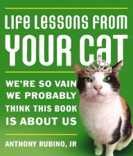 Title: Life Lessons from Your Cat, Author: Anthony Rubino Jr