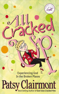 Title: All Cracked Up: Experiencing God In the Broken Places, Author: Patsy Clairmont